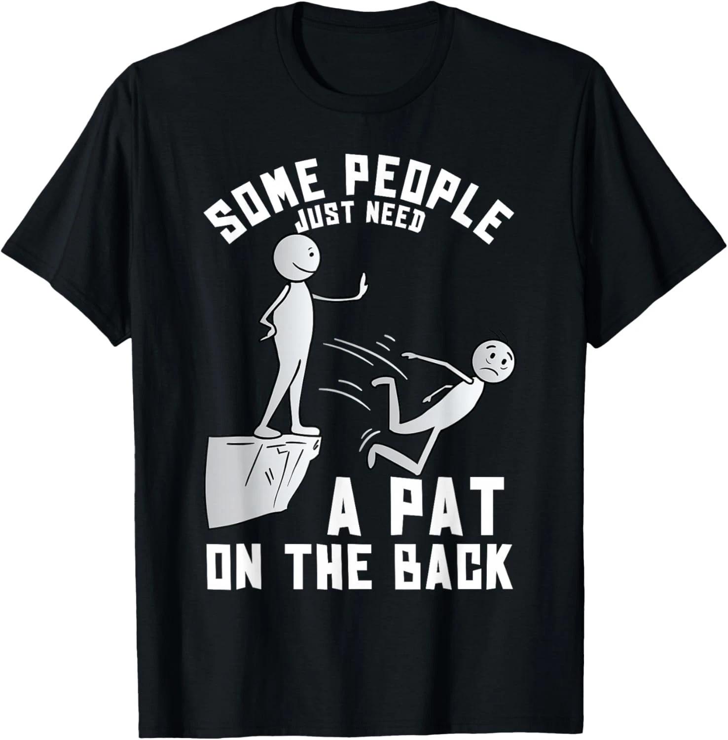 Some People Just Need A Pat On The Back Funny Sarcastic Joke Gift Unisex T-Shirt 2XL
