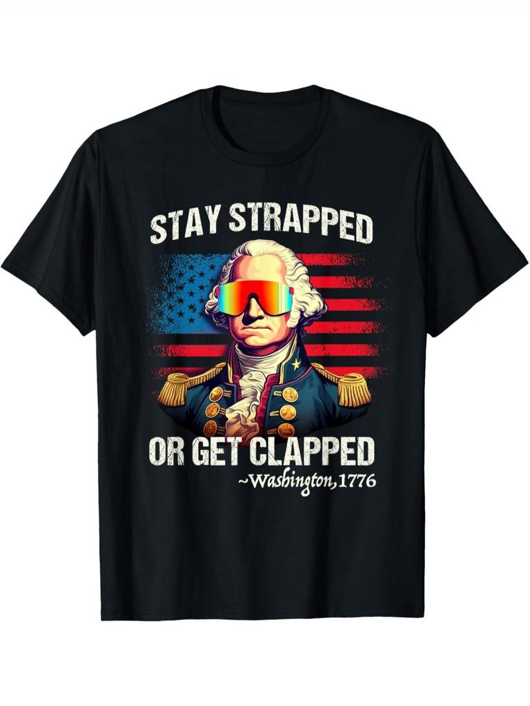 Funny 4th of July T-Shirt Suitable for - Washington Stay Strapped Get Clapped Shirt, Patriotic Humor
