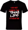 I Did Not Choose The Thug Life It Chose Me T-shirt