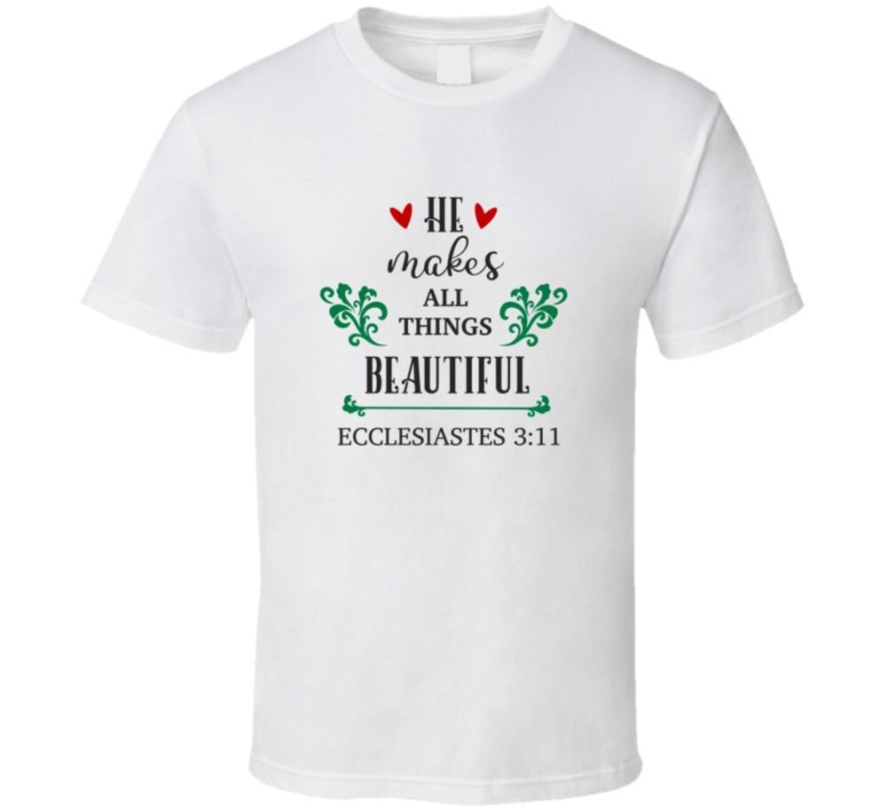 He Makes All Things Beautiful T-Shirt Ecclesiastes 3:11 Tee Christian TShirt XXXXL