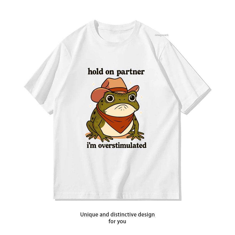 Hold On Partner Im Overstimulated Classic TShirt Women Unisex Casual cotton graphic t shirts Creative streetwear Shortsleev S