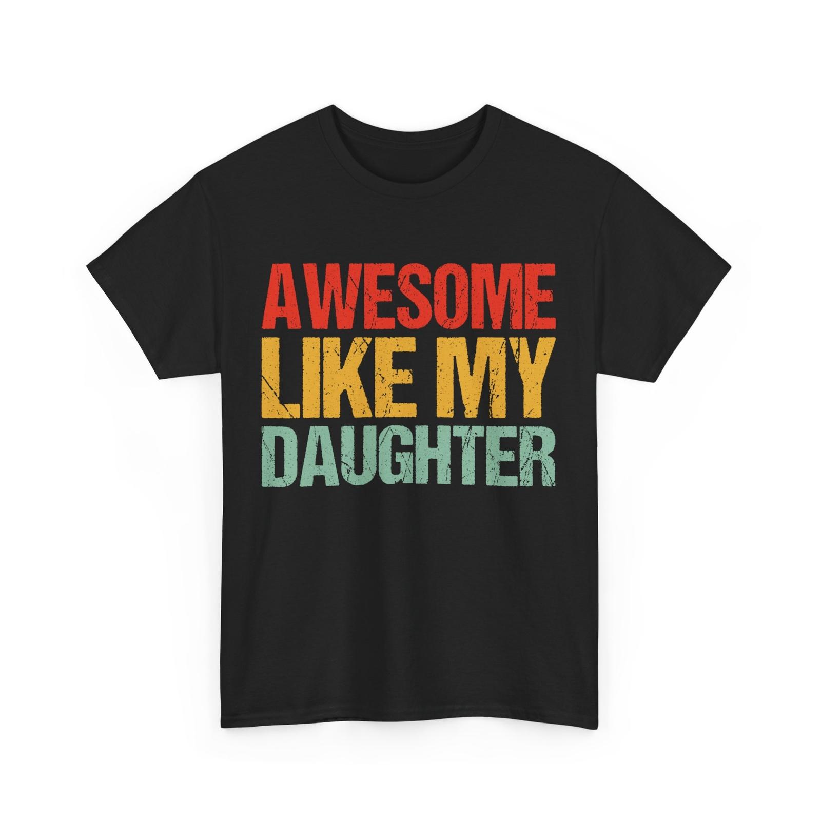 Awesome Like My Daughter T-Shirt Mens Womens Tees Top, Father s Dat Dad Daughter Vintage Shirt 3XL