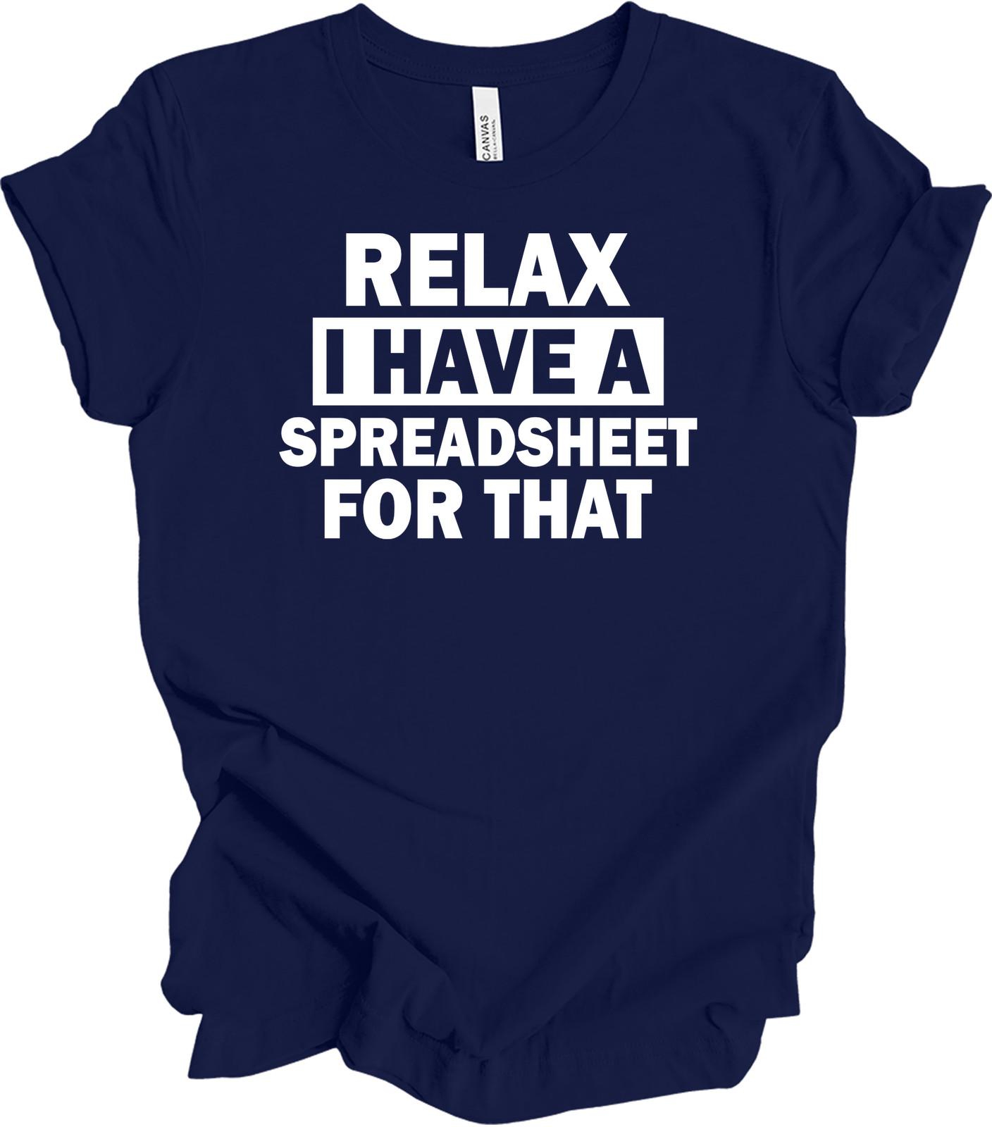 Relax I Have a Spreadsheet for That T-Shirt - Accounting Gift XXXL