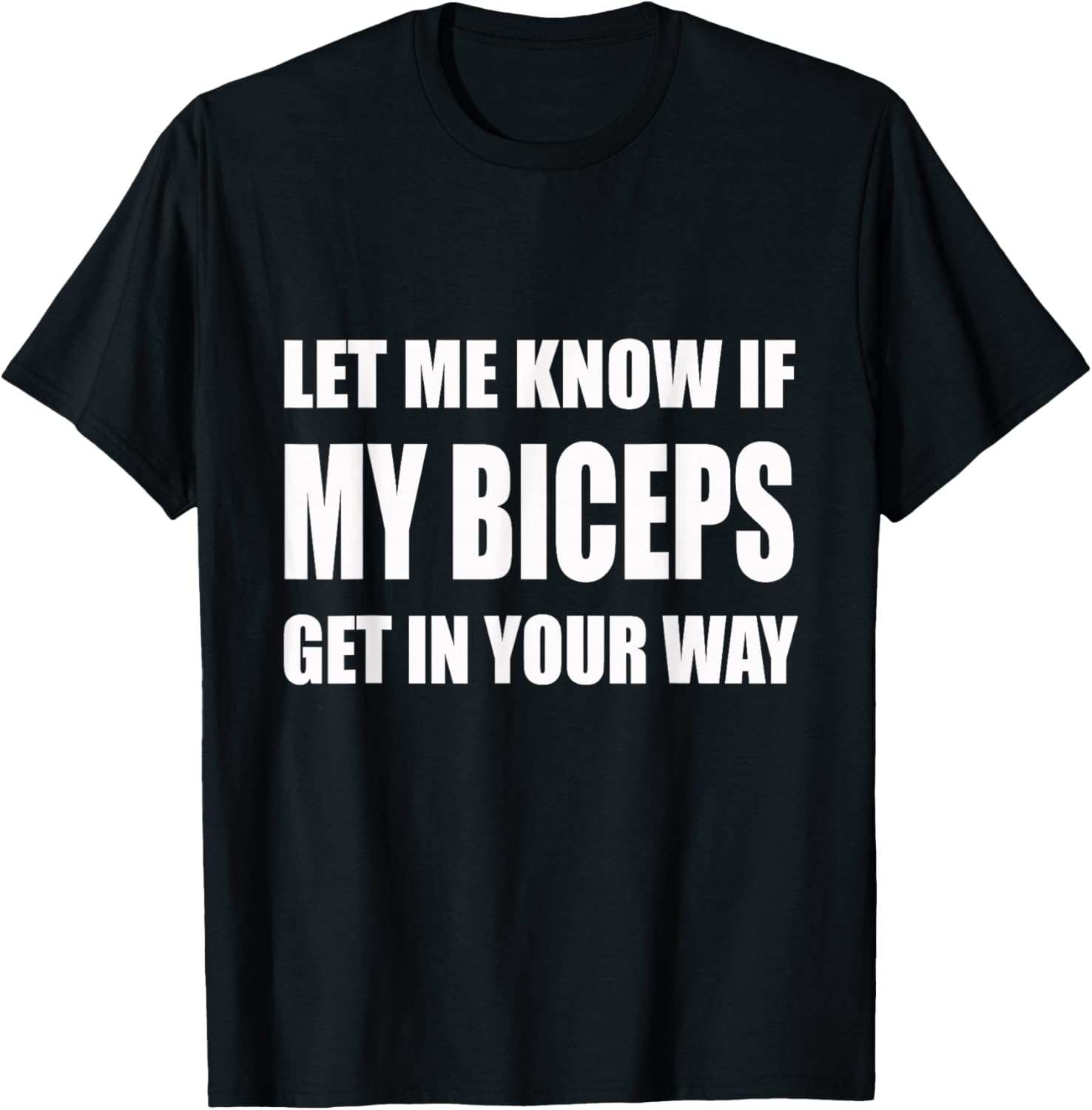 Let Me Know If My Biceps Get In Your Way Tee | Gym, Lift T-Shirt S разноцветный