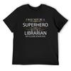 I May Not Be a Superhero But I'm a Librarian T-Shirt Baggy Shirts Custom Shirt Man T Shirt Big and Tall T Shirts for Men