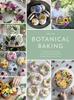 The Botanical Baking : Contemporary Baking and Cake Decorating with Edible Flowers and Herbs Book