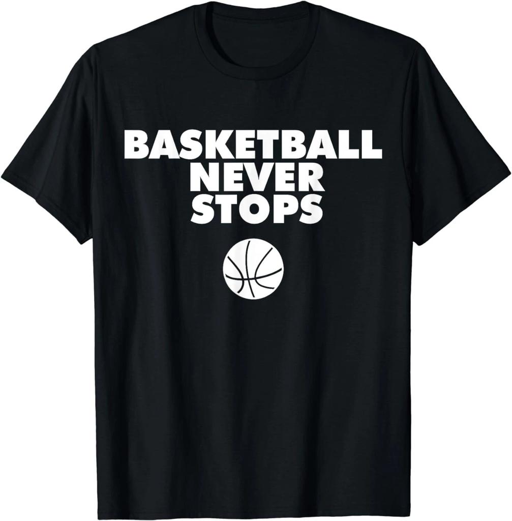 Basketball Never Stops Funny Tee Shirts Idea Gift Unisex T-Shirt