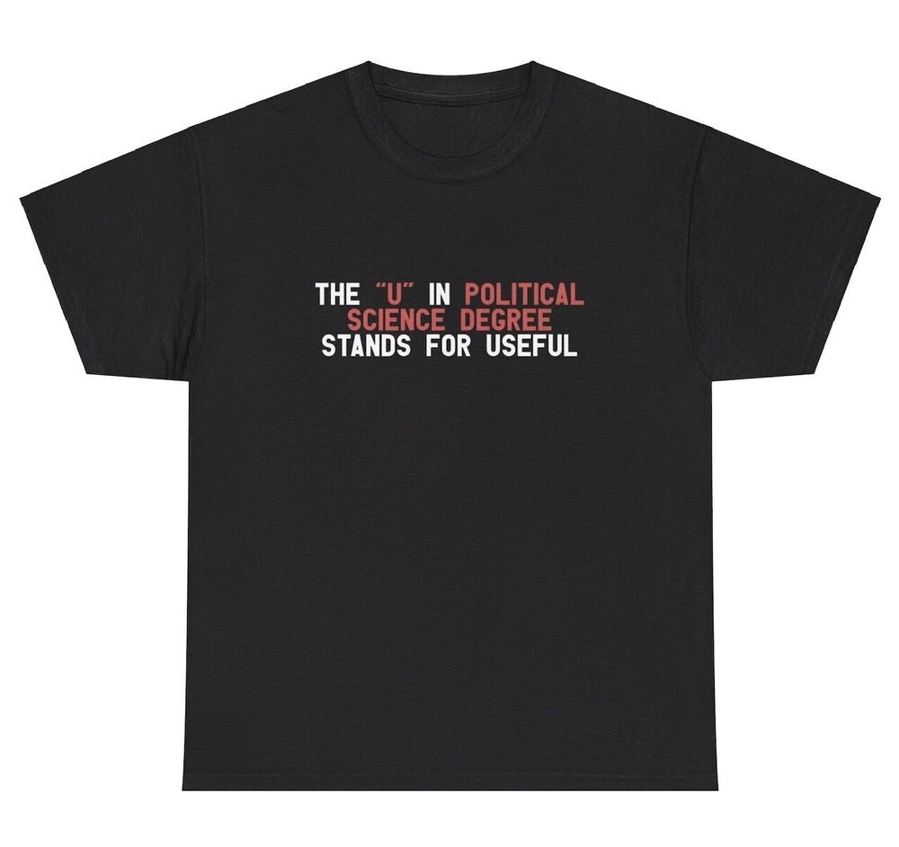 The U In Political Science Degree Stands For Useful T Shirt College Major Tee Unisex T-Shirt S