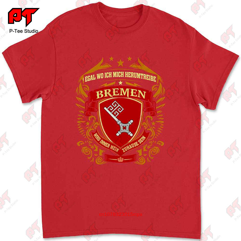 Egal Wo Ich Mich Herumtreibe Bremen Wird Immer Mein Zuhause Sein Tshirt CMUK S