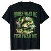 Vintage Women Want Me Fish Bass Fear Me Funny Lover Fishing Graphic Tshirt Men Women Hip Hop Oversized T Shirt 100 Cotton