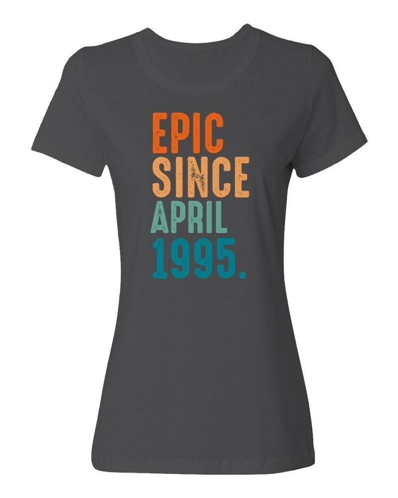 Epic Since April 1995 Tee 30th Birthday Gift Ladies039 Crewneck T-Shirt