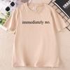 Immediately No Tshirt Funny Casual Print Short Sleeve Tee Unisex Unisex Casual Round Neck Printed Tshirt Streetwer Unisex Clothes