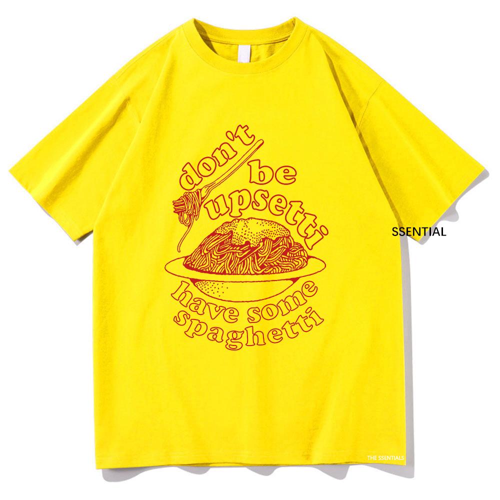 Dont Be Upsetti Have Some Spaghetti Tshirt UnisexWomen Clothing Harajuku Tshirt Unisex Cotton Tops Streetwear Graphic T Shirts