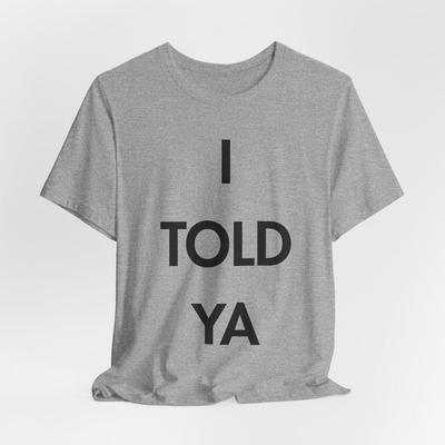 T-Shirt I TOLD YA | T-shirt inspiré de Challengers - Unisexe Bella and Canvas