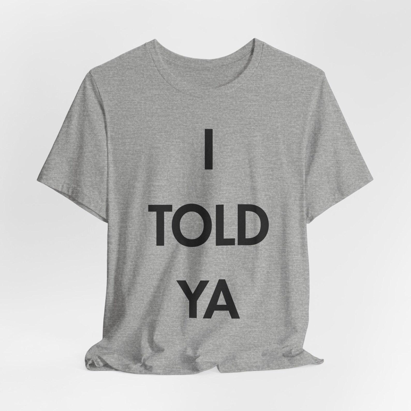 I TOLD YA T-Shirt | Challengers Inspired Tee -Unisex Bella and Canvas L