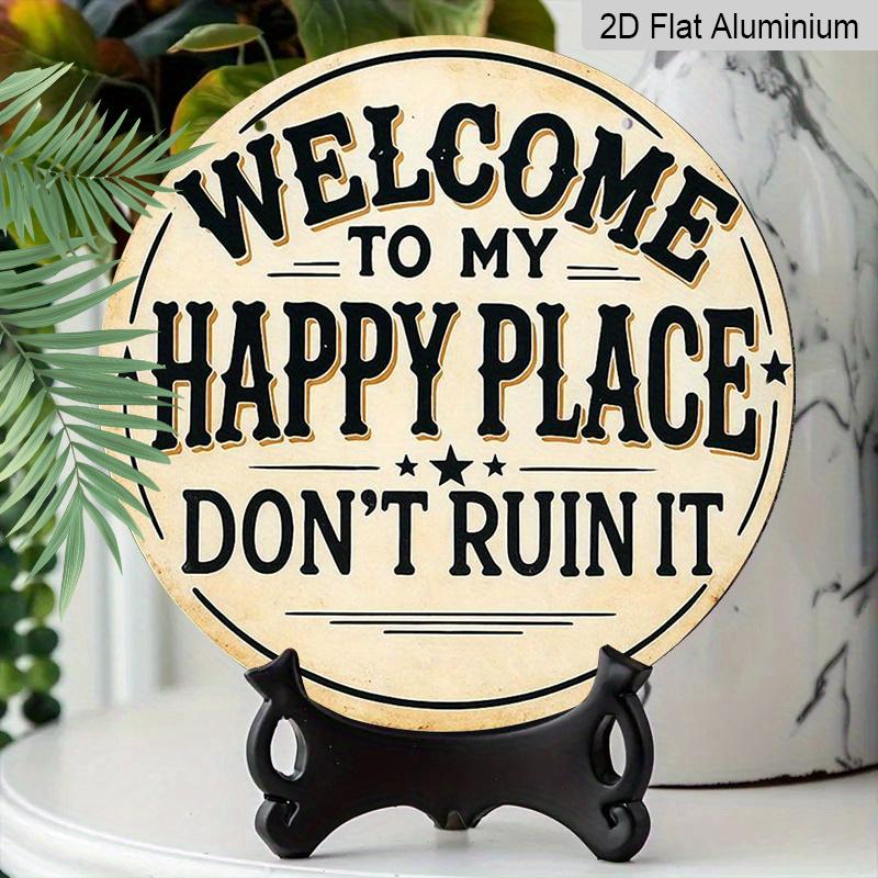 2D Flat 1pc Printing, 8x8 In, Welcome To My Happy Place Don' T Destroy It Round Aluminum Metal Sign, Wall Home Room Farmhouse Home Street, Shop