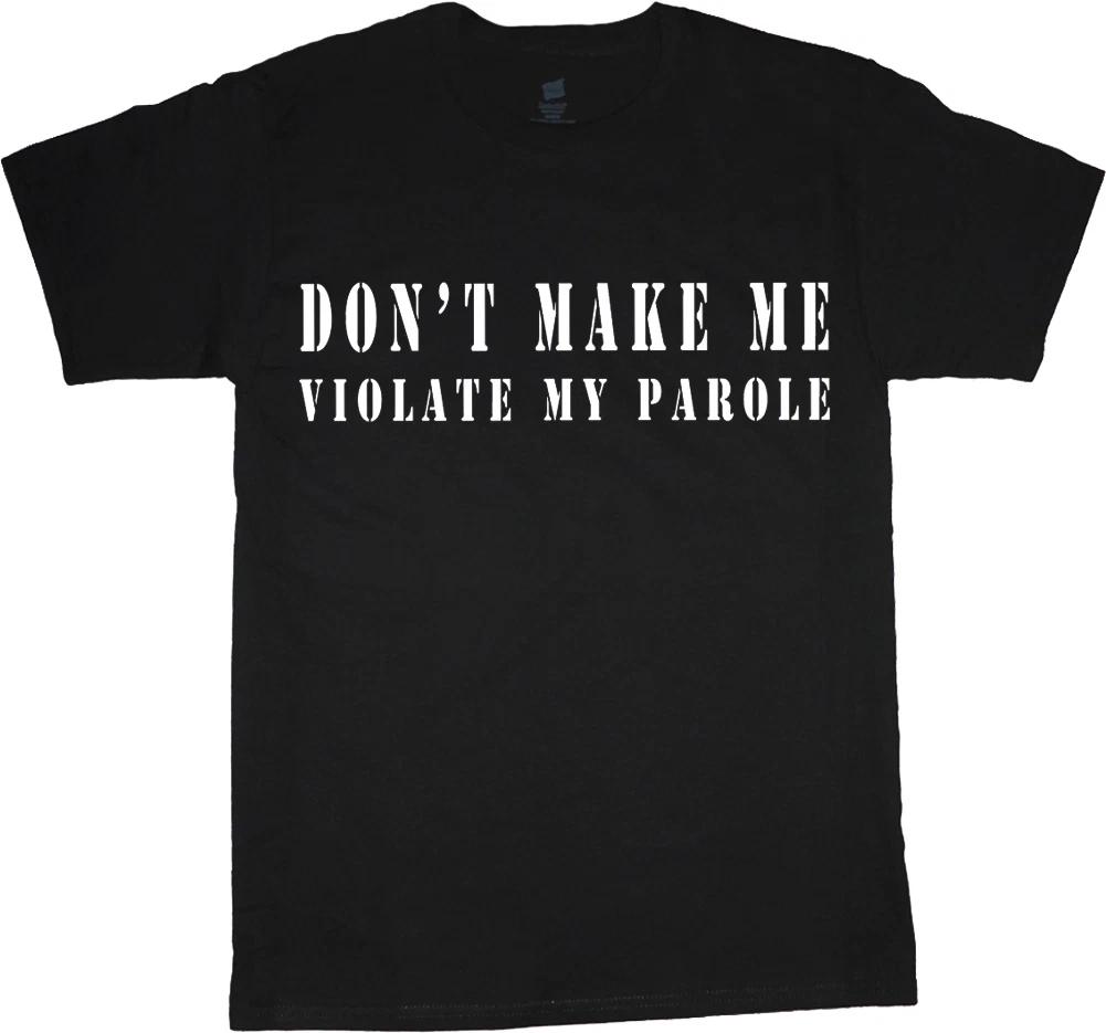 Funny saying tee shirt for men cool shirts parole decal t-shirt adult humor