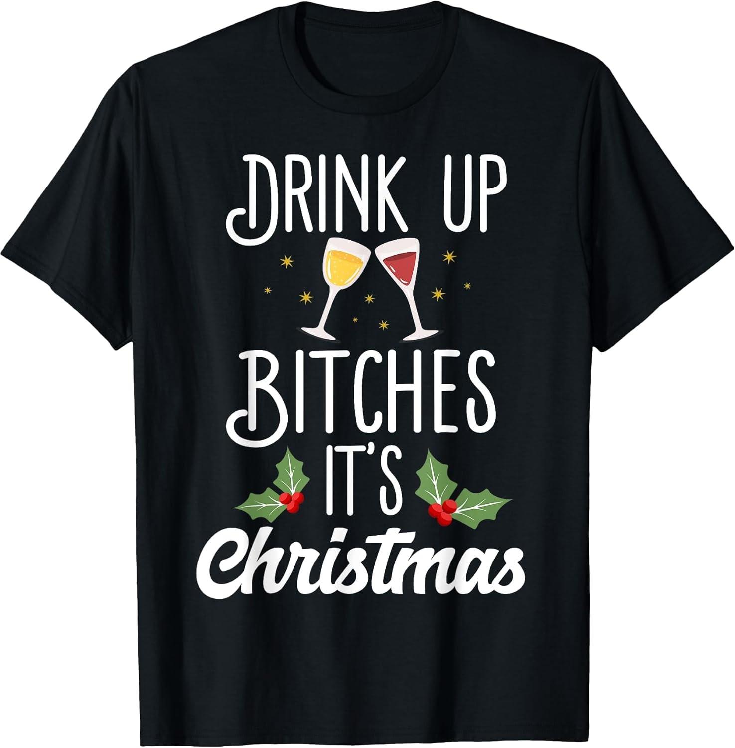 NEW LIMITED! Drink Up Bitches It s Christmas Adult Humor Xmas Tee - MADE IN USA S