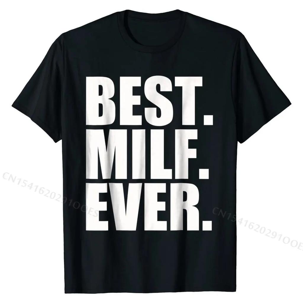 Best Milf Ever T-Shirt T Shirts Classic Fitted Cotton Tops & Tees Printed On for Students