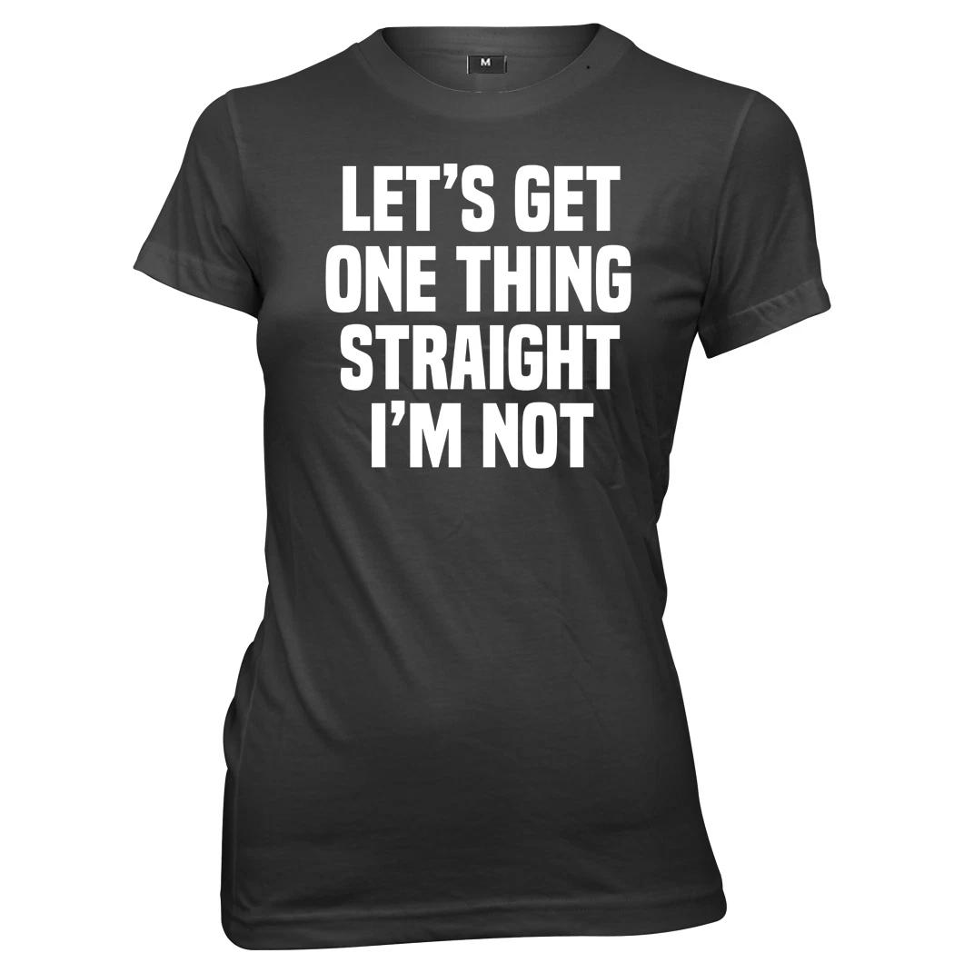 Let s Get One Thing Straight I m Not Womens Ladies Funny Slogan T-Shirt S