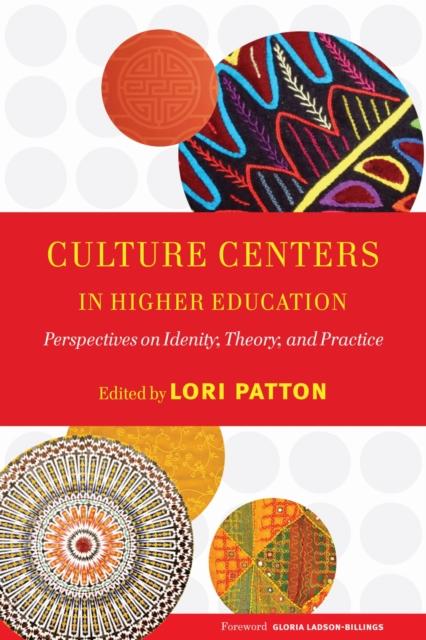 The Culture Centers In Higher Education : Perspectives On Identity, Theory, and Practice Book