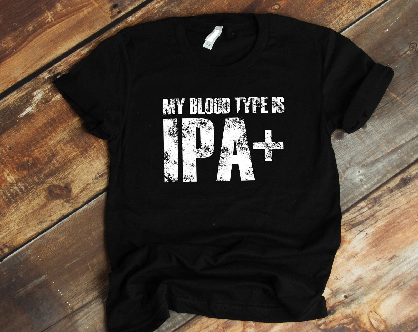 Funny Beer-Day T shirts, Brewer Tee Shirt, Craft Beer Tees, My Blood Type Is IPA Positive Beer T shirt 4XL