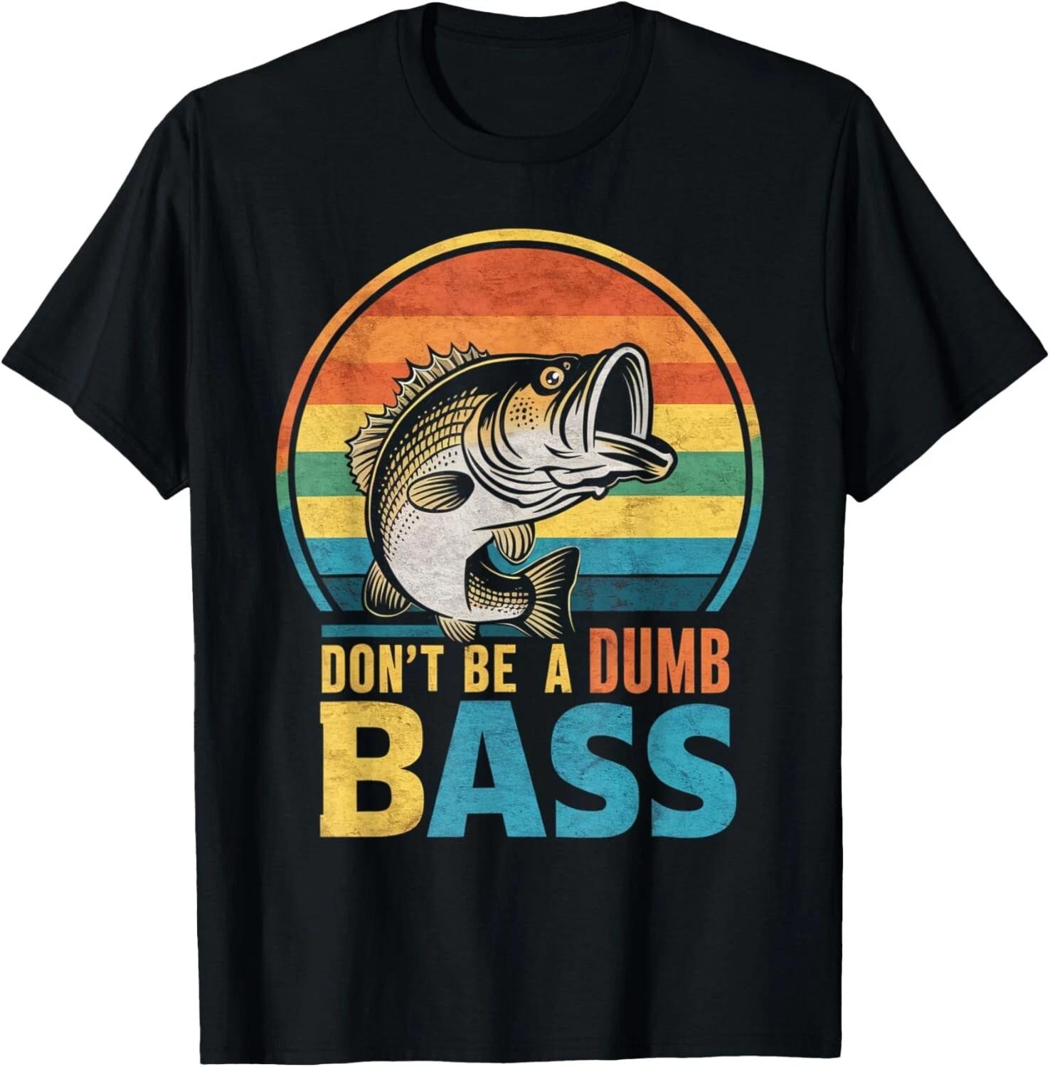 

Dont Be Dumb Bass Funny Dad Fishing Lovers Gifts Fisher Gift Unisex T-Shirt 2XL