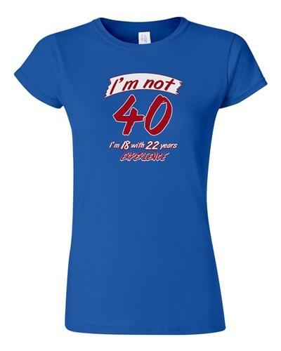 Junior I m Not 40 I m 18 Funny Humor Novelty DT T-Shirt Tee Unisex T-Shirt S