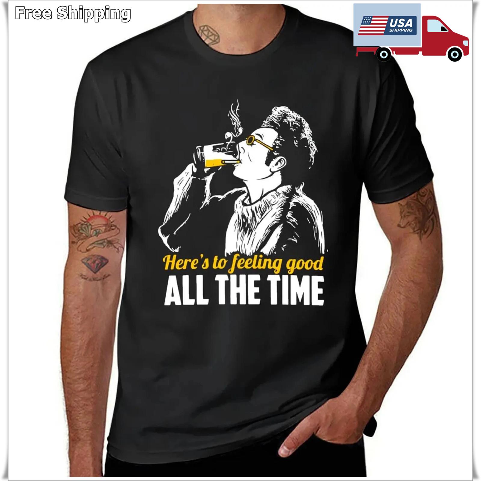 Cosmo Kramer Here’s To Feeling Good All The Time T-Shirt sublime cute clothes S