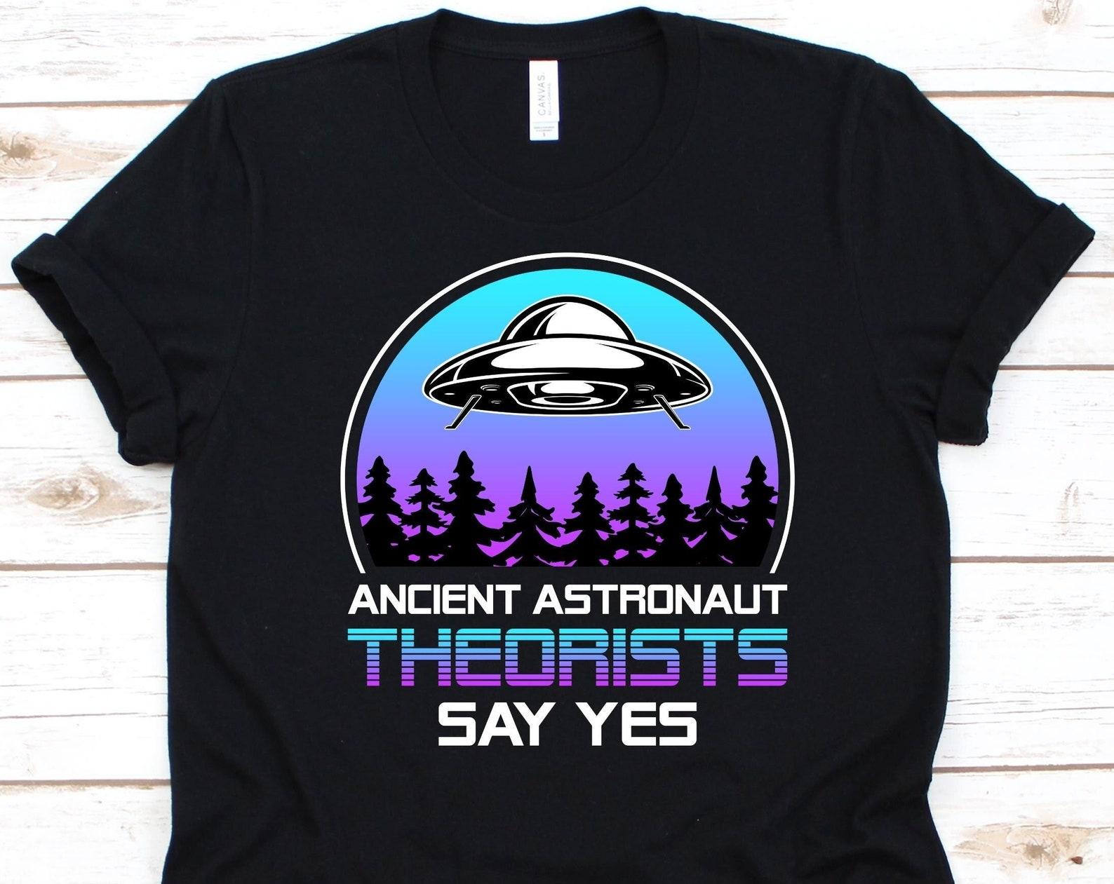 Ancient Astronaut Theorists Say Yes Shirt, Astronaut Gift For Men And Women, Astronaut Graphic, Space Astronaut Design, Space Lover Shirt 3XL