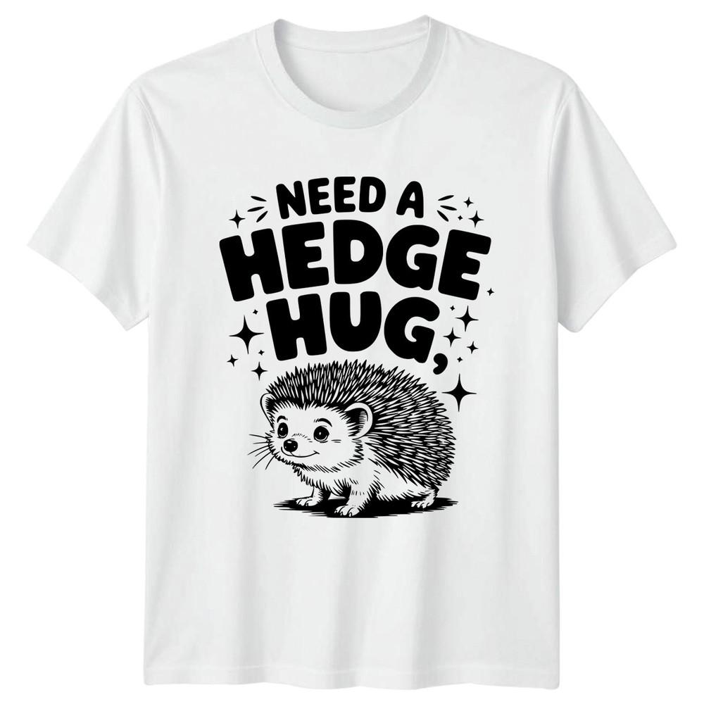 Need A Hedge Hug TShirt Hedgehog Animal Humor Birthday Gift For Him And Her S