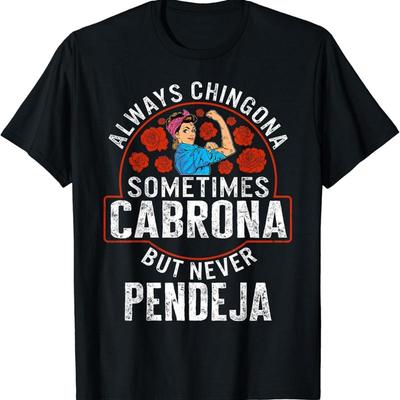 Latina Always Chingona Sometimes Cabrona But Never Pendeja M T Shirt
