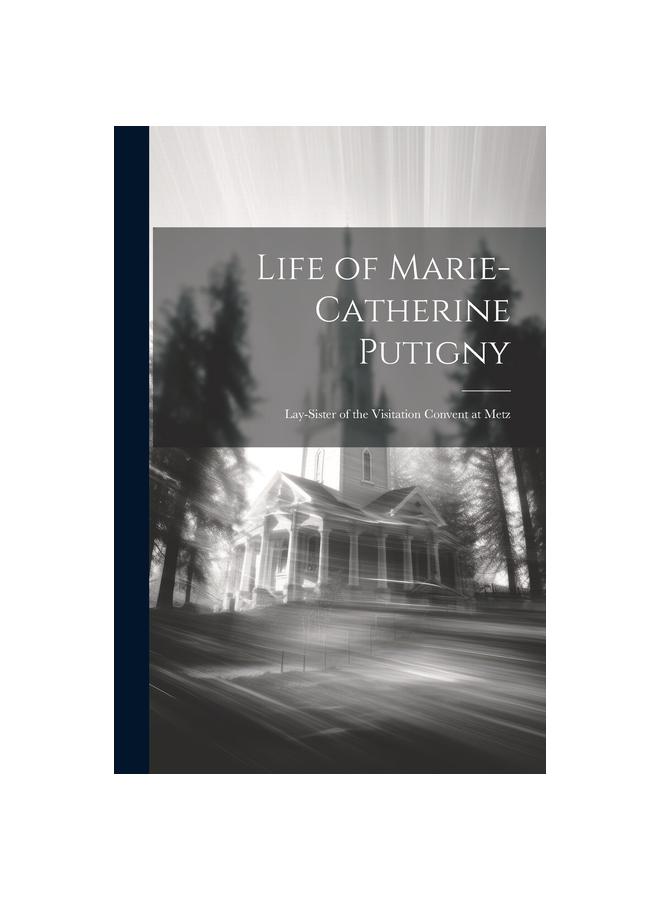 Libro Life of Marie-Catherine Putigny : Lay-sister of the Visitation Convent At Metz