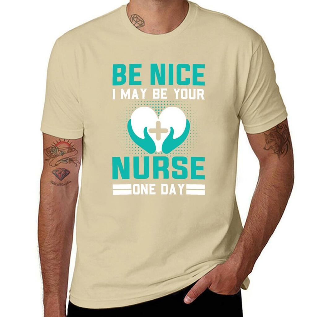 Be Nice I May Be Your Nurse One Day Funny Nurse Quotes Retro T-Shirt Sublime Funnys for a Boy Mens Vintage T Shirts