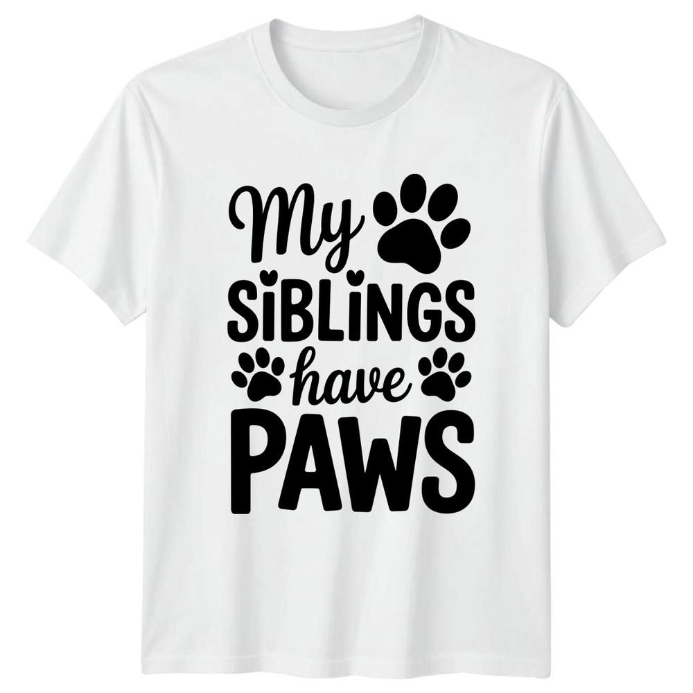 My Siblings Have Paws TShirt Pet Owner Animal Lover Gift For Him And Her S