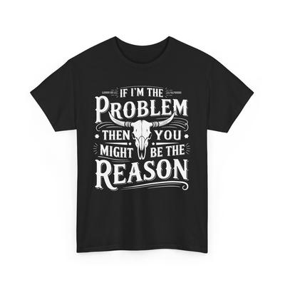 Wenn ich nicht das Problem bin, dann könntest du der Grund sein Schädel Frauen Männer Vintage Shirt