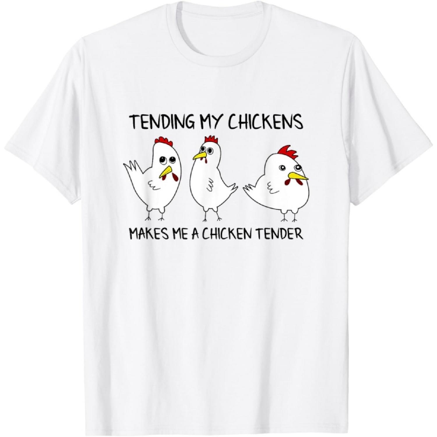 Tending My Chickens Makes Me A Chicken Tender Chicken Lover T-Shirt S