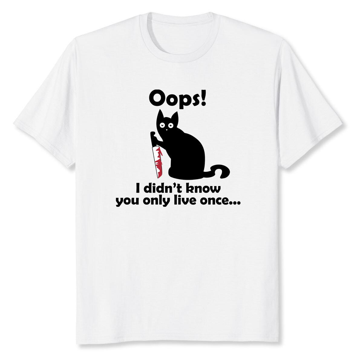 NEW LIMITED Killer Cat Saying Oops I Didn t Know You Only Live Once T-Shirt XXL