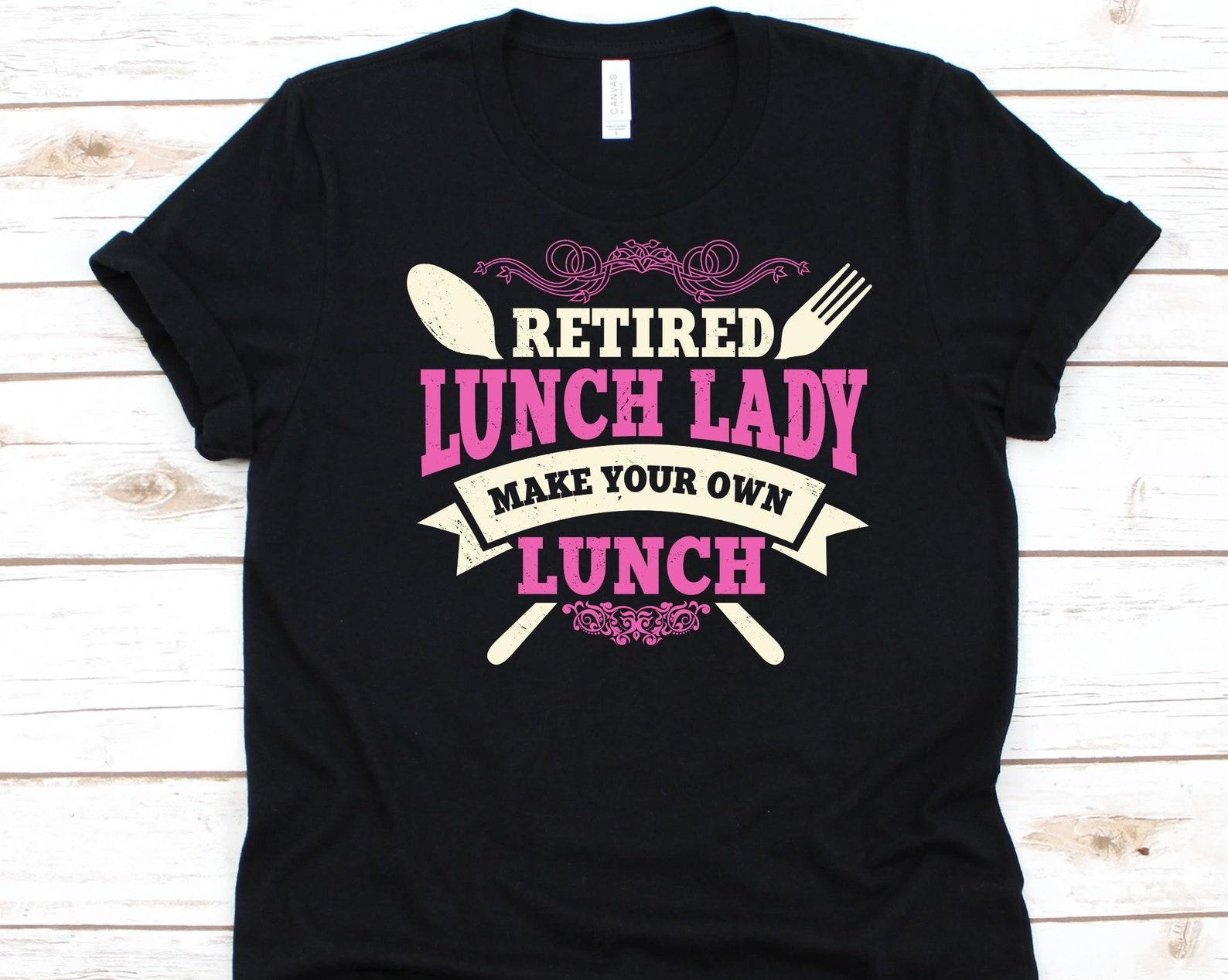 Retired Lunch Lady Shirt, Lunch Lady Retirement Gift, School Cook, Food Service Worker, School Chef, Lunch Aide Graphic, Cafeteria Worker L