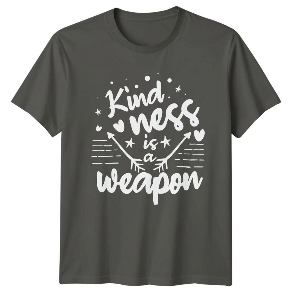 Kindness Is A Weapon TShirt Positive Quote Birthday Gift For Him And Her S