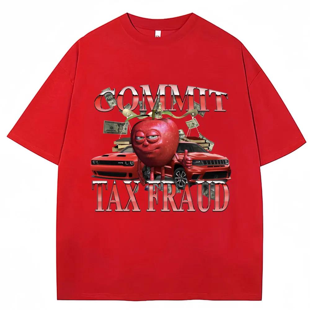 Funny Commit Tax Fraud Meme TShirt Unisex Women Fashion Vintage Harajuku Tshirts Casual Cozy Summer T Shirt Streetwear