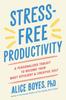 The Stress-Free Productivity : A Personalized Toolkit To Become Your Most Efficient and Creative Self Book