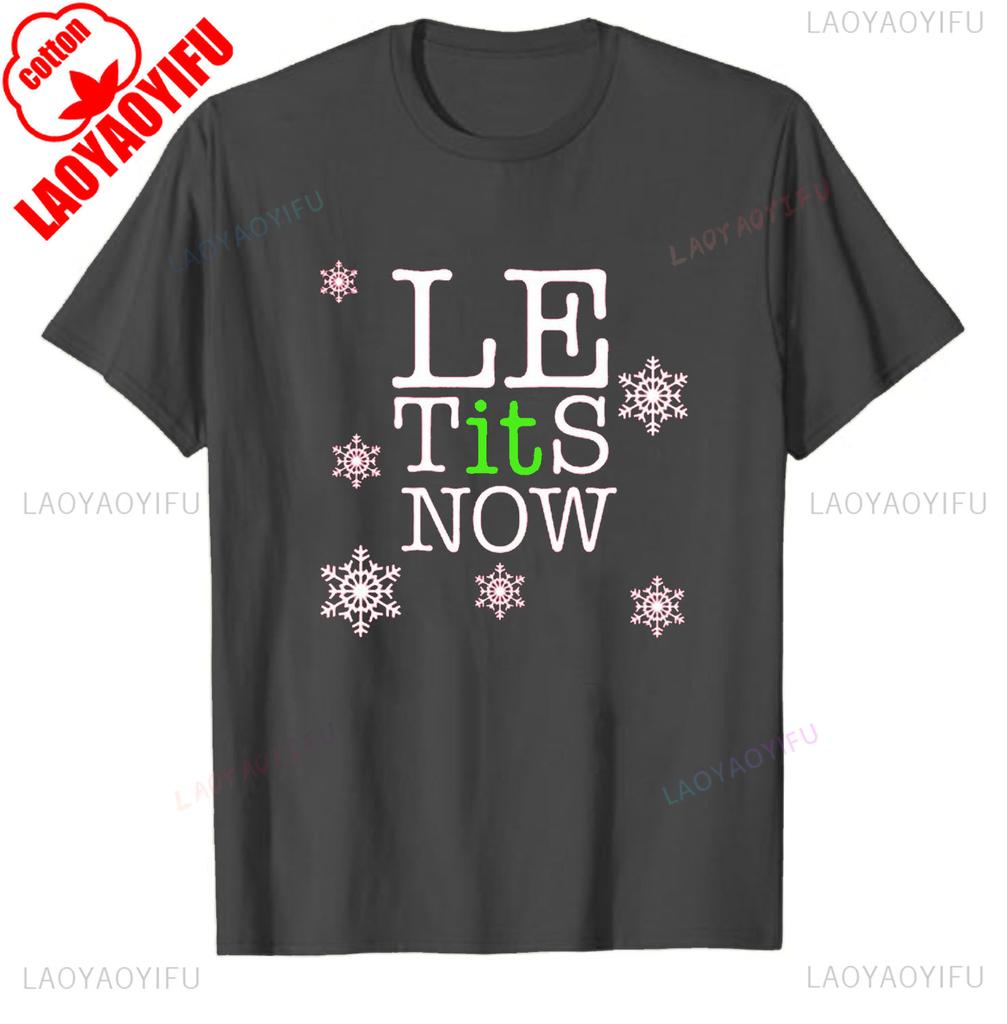 Le Tits Now Let It Snow Funny Simple Letters Printed Unisex Tshirt Tops Unisex  Allmatch Casual Style High Quality Cotton T Shirt