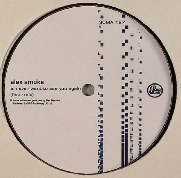 

12inch Record ALEX SMOKE - Never Want To See You Again SOMA197 Soma Quality Re 2006 UK Dance & Electronica Used