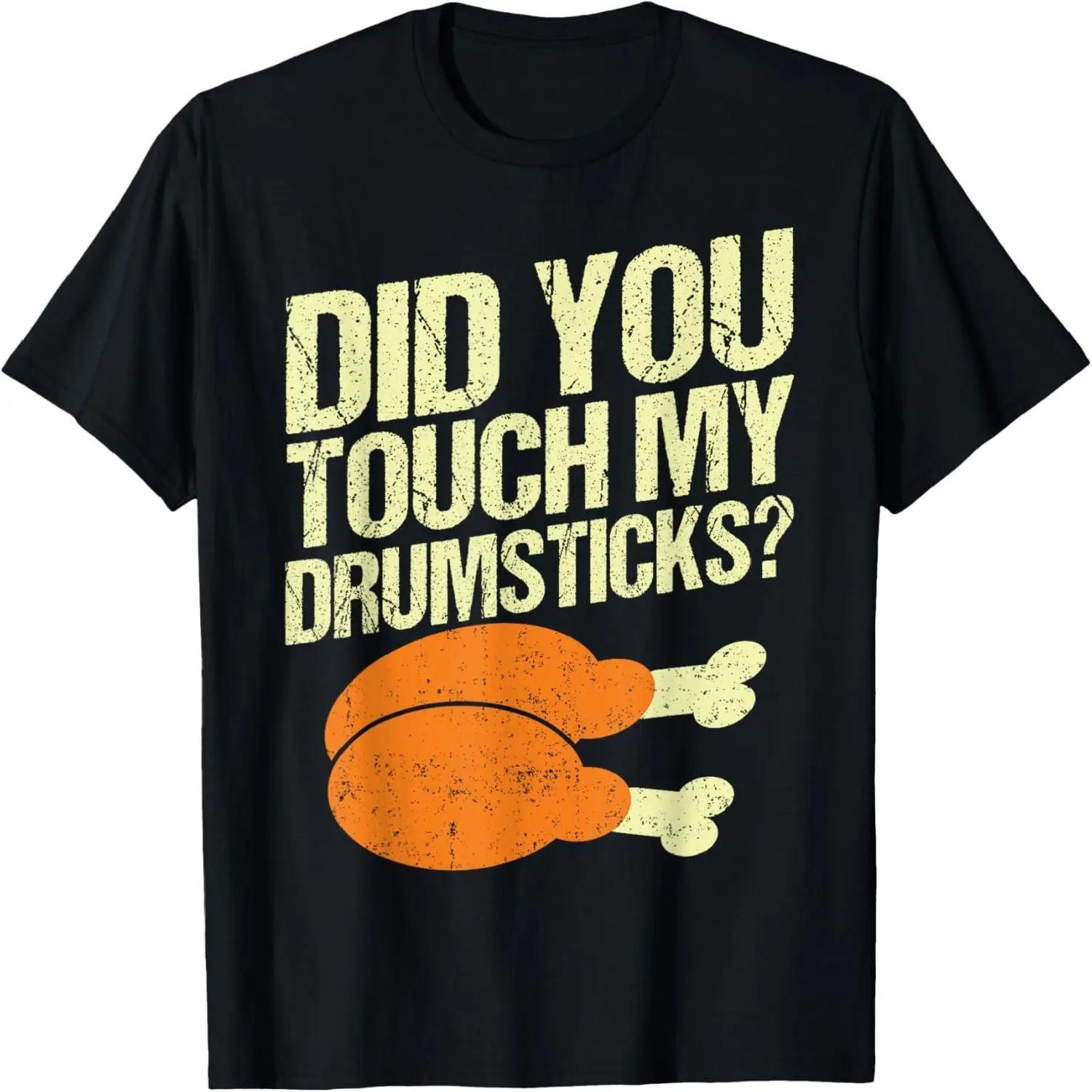 Did You Touch My Drumsticks Thanksgiving for Men Women Funny T-Shirt S