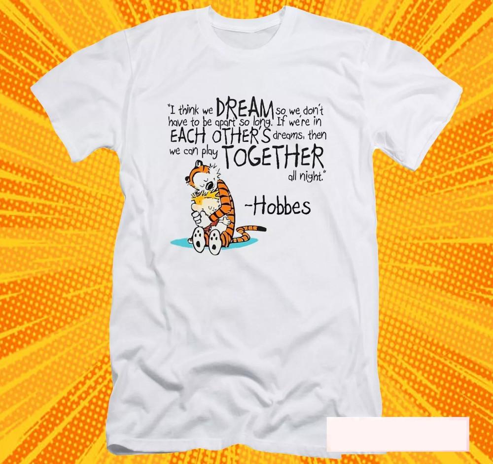 Calvin And Hobbes Dream Quotes Unisex T-Shirt Size S-5XL KN220 Unisex T-Shirt XXXL