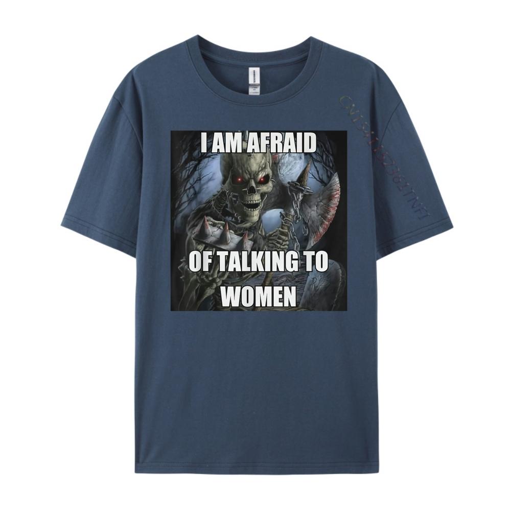 I Am Afraid Of Talking To Women Funny Hard Skeleton Meme Luxury Clothing Mens TShirts Tshirt Christmas