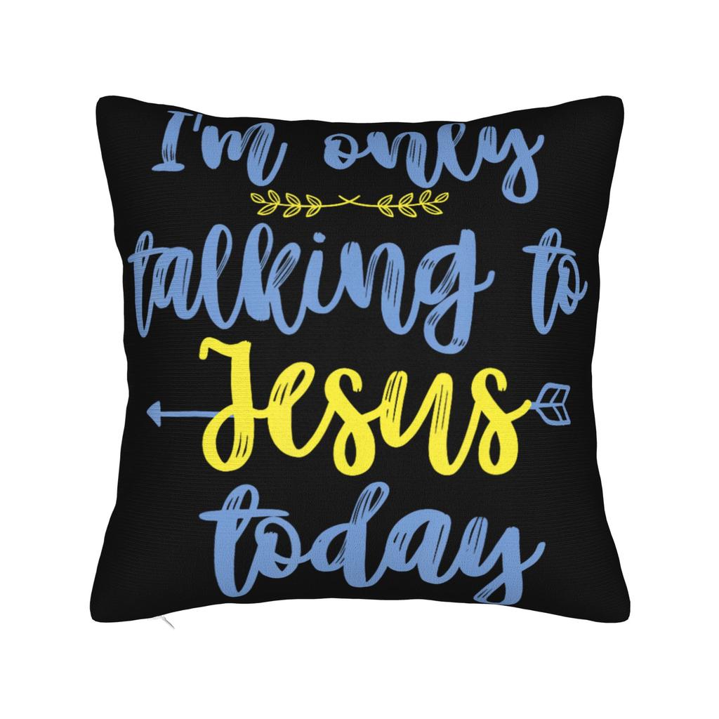 Decorative Pillowcases Im Only Talking to Jesus Today Merch Living Room Throw Pillow Case Cover Zippered Multi Size
