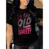 European Size Women's Funny "I'm Too Old" Slogan T-Shirt - Short Sleeve Crew Neck Casual Top with Lettering, Humorous Age-Defying Print, Casual Attire