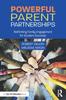 The Powerful Parent Partnerships : Rethinking Family Engagement for Student Success Book